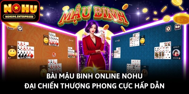 Bài Mậu Binh Online Nohu - Đại Chiến Thượng Phong
