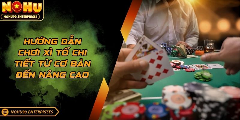 Hướng dẫn chơi xì tố chi tiết từ cơ bản đến nâng cao